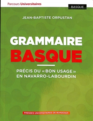 Grammaire basque : précis du bon usage en navarro-labourdin - Jean-Baptiste Orpustan