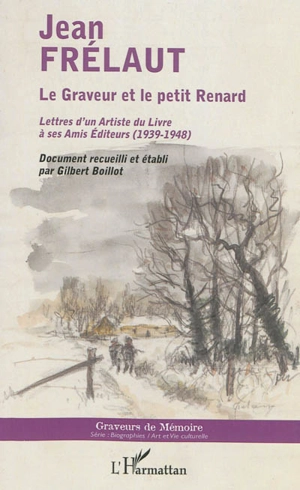 Le graveur et le petit renard : lettres d'un artiste du livre à ses amis éditeurs (1939-1948) - Frélaut