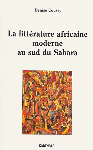 La littérature africaine moderne au sud du Sahara - Denise Coussy