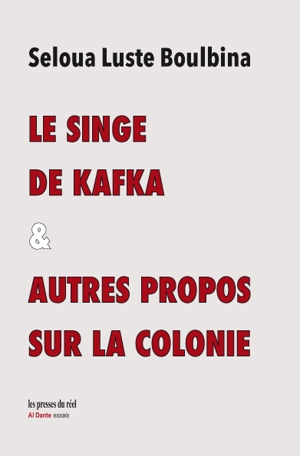 Le singe de Kafka : & autres propos sur la colonie - Seloua Luste Boulbina