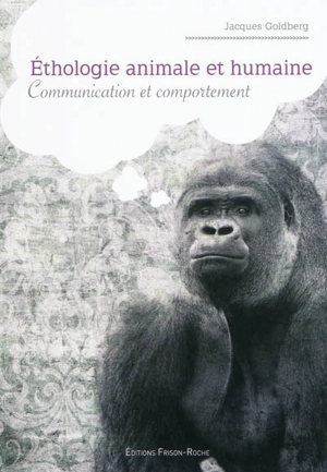 Ethologie animale et humaine : communication et comportement - Jacques Goldberg