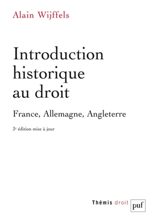 Introduction historique au droit : France, Allemagne, Angleterre - Alain Wijffels