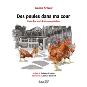 Des poules dans ma cour : Pour des oeufs frais au quotidien - Arbour, Louise