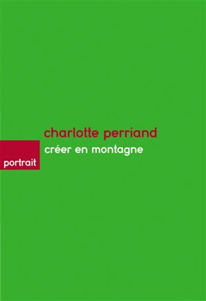 Charlotte Perriand : créer en montagne - Claire Grangé