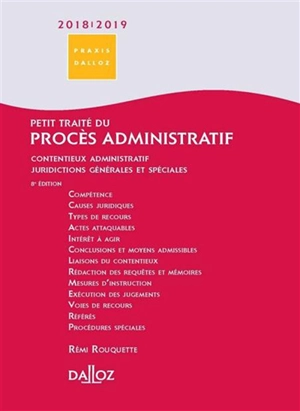 Petit traité du procès administratif 2018-2019 : contentieux administratif, juridictions générales et spéciales - Rémi Rouquette