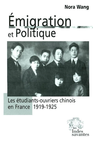 Emigration et politique : les étudiants-ouvriers chinois en France (1919-1925) - Nora Wang