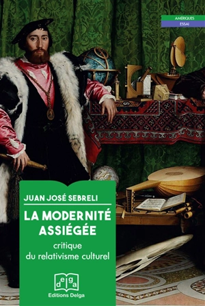 La modernité assiégée : critique du relativisme culturel - Juan José Sebreli