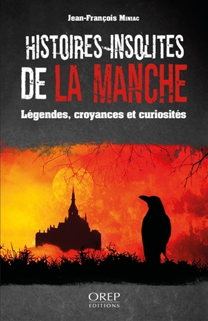 Histoires insolites de la Manche : légendes, croyances et curiosités - Jean-François Miniac