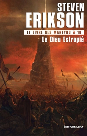 Le livre des martyrs. Vol. 10. Le Dieu estropié - Steven Erikson