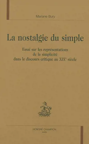 La nostalgie du simple : essai sur les représentations de la simplicité dans le discours critique au 19e siècle - Mariane Bury