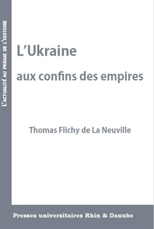 L'Ukraine aux confins des empires - Thomas Flichy de La Neuville