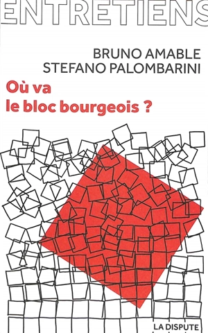 Où va le bloc bourgeois ? : entretiens avec Amélie Jeammet et Marina Simonin - Bruno Amable