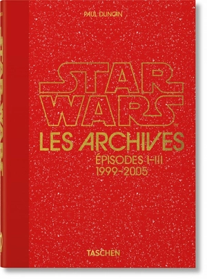Star Wars : les archives. Episodes I-III, 1999-2005 - Paul Duncan