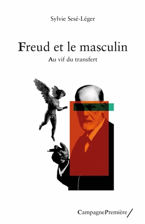 Freud et le masculin : au vif du transfert - Sylvie Léger