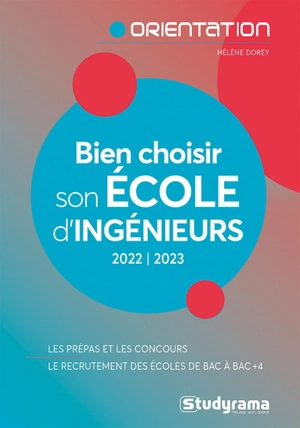 Bien choisir son école d'ingénieurs : 2022-2023 : les prépas et les concours, le recrutement des écoles de bac à bac + 4 - Hélène Dorey