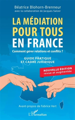 La médiation pour tous en France : comment gérer relations et conflits ? : guide pratique et cadre juridique - Béatrice Blohorn-Brenneur