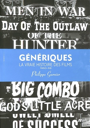 Génériques : la vraie histoire des films. Vol. 2. 1950-1959 - Philippe Garnier