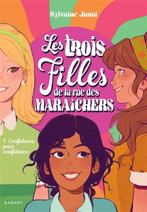 Les trois filles de la rue des Maraîchers. Vol. 1. Confidence pour confidence - Sylvaine Jaoui