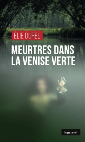 Meurtres dans la Venise verte - Elie Durel