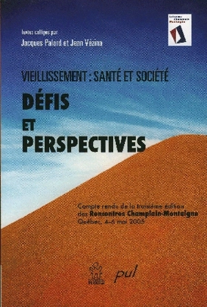 Vieillissement, santé et société : défis et perspectives : compte rendu de la troisième édition des Rencontres Champlain-Montaigne, Québec, 4-6 mai 2005 - Rencontres Champlain-Montaigne (3 ; 2005 ; Québec)