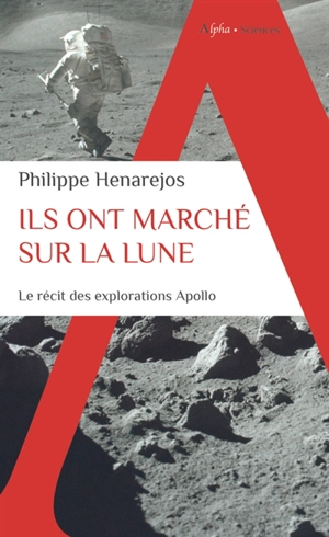 Ils ont marché sur la Lune : le récit des explorations Apollo - Philippe Henarejos