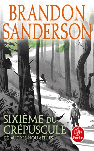 Sixième du crépuscule : et autres nouvelles - Brandon Sanderson