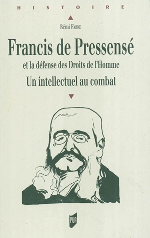 Francis de Pressensé et la défense des Droits de l'homme : un intellectuel au combat - Rémi Fabre