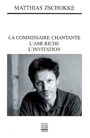 La commissaire chantante. L'ami riche. L'invitation - Matthias Zschokke