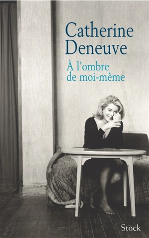 A l'ombre de moi-même : carnets de tournage et entretien avec Pascal Bonitzer - Catherine Deneuve