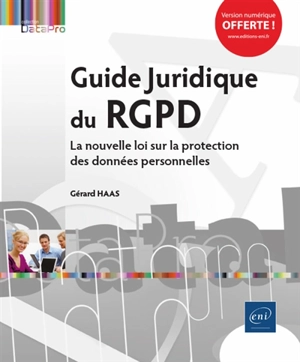 Guide juridique du RGPD : la réglementation sur la protection des données personnelles - Gérard Haas