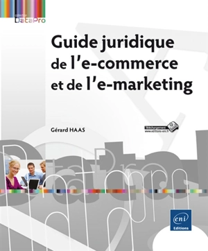 Guide juridique de l'e-commerce et de l'e-marketing - Gérard Haas