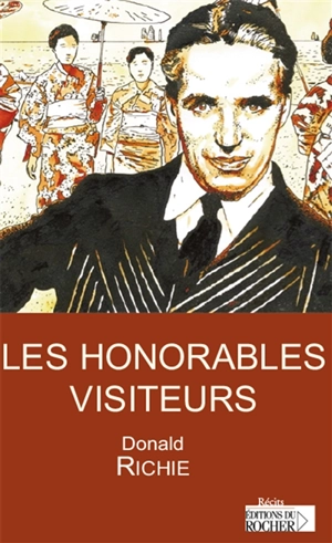 Les honorables visiteurs : récits - Donald Richie