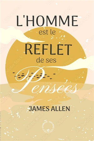L'homme est le reflet de ses pensées - James Allen