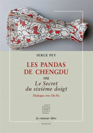 Les pandas de Chengdu ou Le secret du sixième doigt : dialogue avec Du Fu - Serge Pey