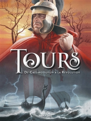 Tours. Vol. 1. De Caesarodunum à la Révolution - Guillaume Fischer