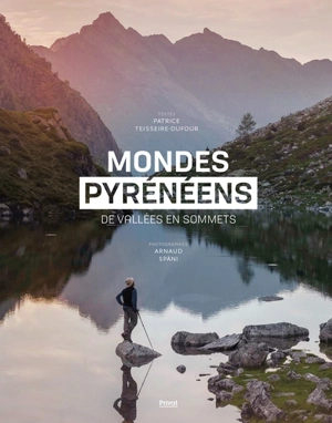 Mondes pyrénéens : de vallées en sommets - Patrice Teisseire-Dufour