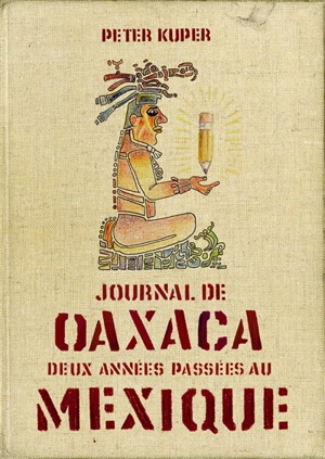 Journal de Oaxaca : deux années passées au Mexique - Peter Kuper