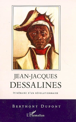 Jean-Jacques Dessalines, itinéraire d'un révolutionnaire - Berthony Dupont