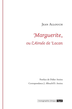 Marguerite, ou L'aimée de Lacan - Jean Allouch