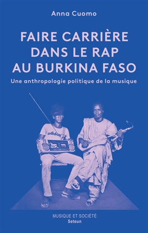 Faire carrière dans le rap au Burkina Faso : une anthropologie politique de la musique - Anna Cuomo