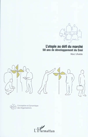 L'utopie au défi du marché : 50 ans de développement du Cesi - Marc Uhalde