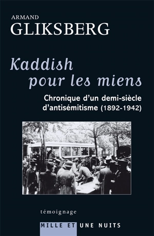 Kaddish pour les miens : chronique d'un demi-siècle d'antisémitisme : 1892-1942 - Armand Gliksberg