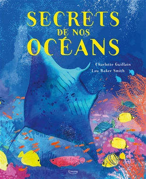 Secrets de nos océans - Charlotte Guillain