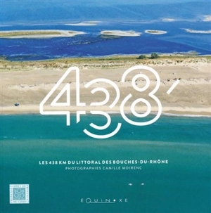 438' : les 438 km du littoral des Bouches-du-Rhône - Camille Moirenc