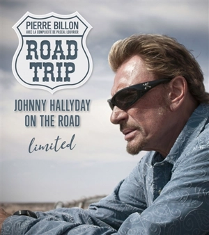 Road trip limited : Johnny Hallyday on the road - Pierre Billon