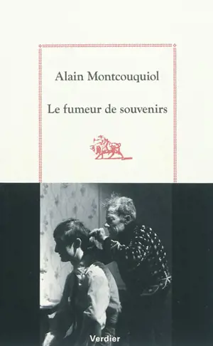 Le fumeur de souvenirs : récits - Alain Montcouquiol