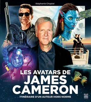 Les avatars de James Cameron : itinéraire d'un auteur hors norme - Stéphanie Chaptal