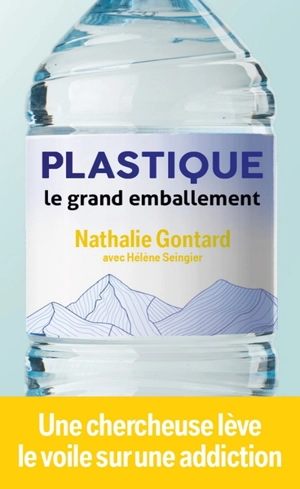 Plastique : le grand emballement - Nathalie Gontard