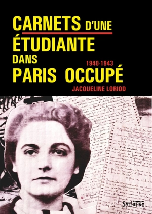 Carnets d'une étudiante dans Paris occupé : 1940-1943 - Jacqueline Loriod