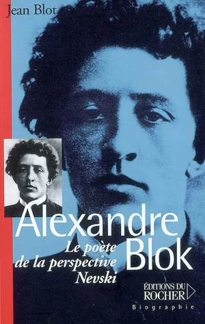 Alexandre Blok : le poète de la perspective Nevski - Jean Blot